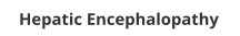 Hepatic Encephalopathy