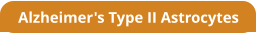 Alzheimer's Type II Astrocytes