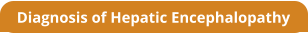 Diagnosis of Hepatic Encephalopathy
