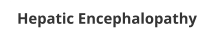 Hepatic Encephalopathy