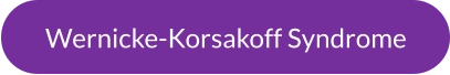 Wernicke-Korsakoff Syndrome