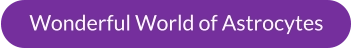 Wonderful World of Astrocytes